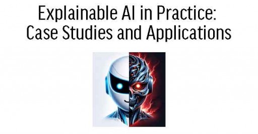 Explainable AI in Practice: Case Studies and Applications