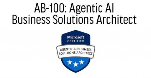 AB-100: Agentic AI Business Solutions Architect 