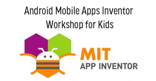 Android Mobile Apps Inventor Workshop for Kids (8 Sessions) 