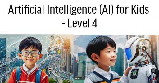 Artificial Intelligence (AI) for Kids - Level 4 (12-18 years old)