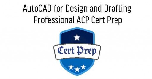 AutoCAD for Design and Drafting Professional ACP Cert Prep