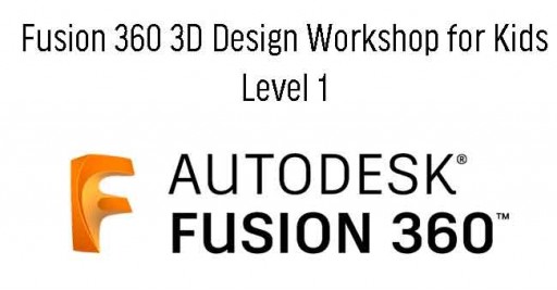 Fusion 360 3D Design for Kids Level 1 (8 Session)