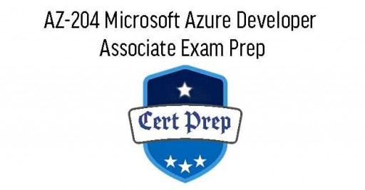 AZ-204 Microsoft Azure Developer Associate Exam Prep