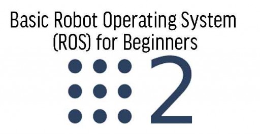 Basic Robot Operating System (ROS) for Beginners