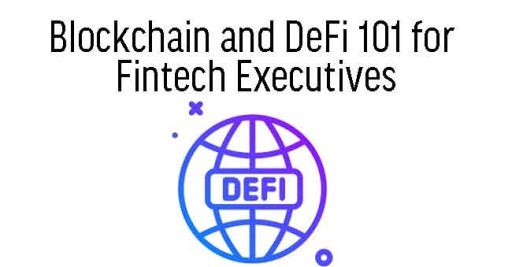Blockchain and DeFi 101 for  Fintech Executives