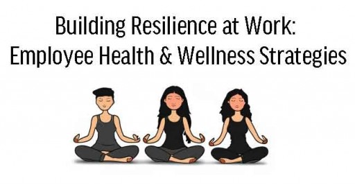 Building Resilience at Work: Employee Health & Wellness Strategies