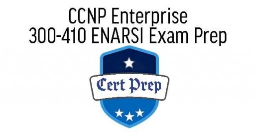 CCNP Enterprise: Implementing Cisco Enterprise Advanced Routing and Services (300-410 ENARSI) Exam Prep