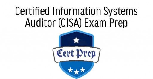 Certified Information Systems Auditor (CISA) Exam Prep 