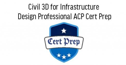 Civil 3D for Infrastructure Design Professional ACP Cert Prep