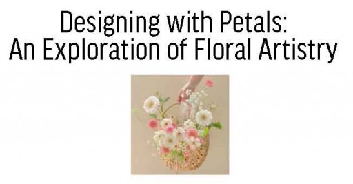 Designing with Petals: An Exploration of Floral Artistry 
