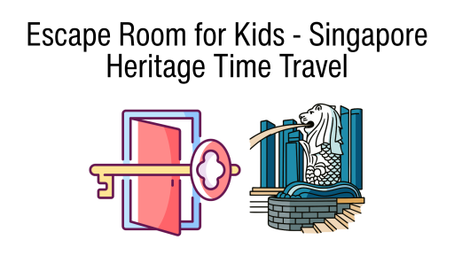Escape Room for Kids - Singapore Heritage Time Travel