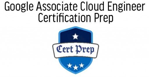 Google Associate Cloud Engineer  Certification Prep