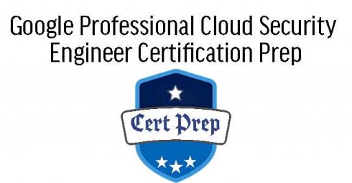 Google Professional Cloud Security Engineer Certification Prep