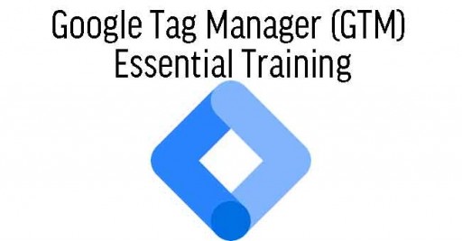 Google Tag Manager (GTM) Essential Training