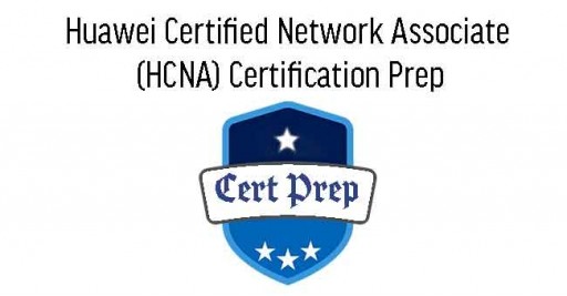 Huawei Certified Network Associate (HCNA) Certification Prep