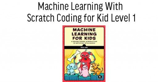 Machine Learning With Scratch Coding for Kid Level 1 (8 Sessions)