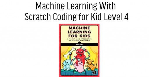 Machine Learning With Scratch Coding for Kid Level 4 (8 Sessions)