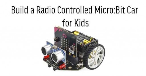 Build a Radio Controlled Micro:Bit Car for Kids (4 Sessions)