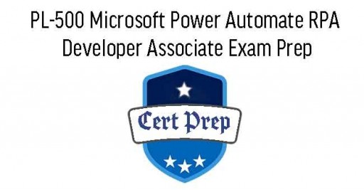 PL-500 Microsoft Power Automate RPA Developer Associate Exam Prep