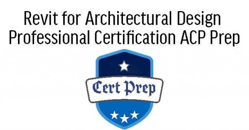 Revit for Architectural Design Professional Certification ACP Prep