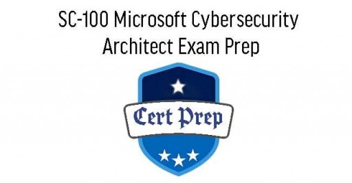SC-100 Microsoft Cybersecurity Architect Exam Prep