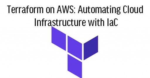 Terraform on AWS: Automating Cloud Infrastructure with IaC