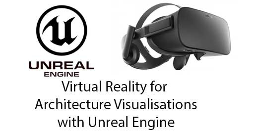 Virtual Reality for Architecture Visualisations with Unreal Engine 