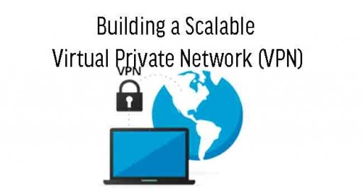 Building a Scalable Virtual Private Network (VPN)