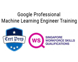 WSQ Google Professional Machine Learning Engineer Certification Prep (Synchronous e-Learning)