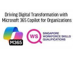 WSQ - Driving Digital Transformation with Microsoft 365 Copilot for Organizations
