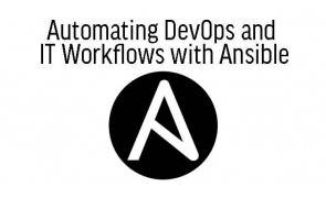Automating DevOps and  IT Workflows with Ansible