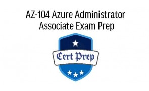 AZ-104 Azure Administrator Associate Exam Prep