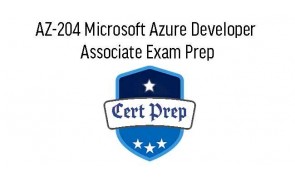 AZ-204 Microsoft Azure Developer Associate Exam Prep