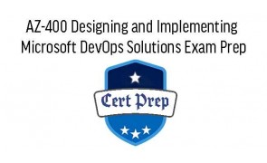 AZ-400 Designing and Implementing Microsoft DevOps Solutions Exam Prep