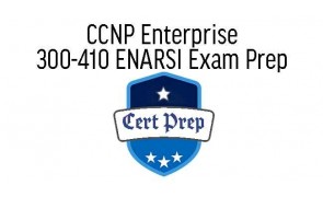 CCNP Enterprise: Implementing Cisco Enterprise Advanced Routing and Services (300-410 ENARSI) Exam Prep