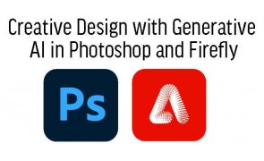 Creative Design with Generative AI in Photoshop and Firefly