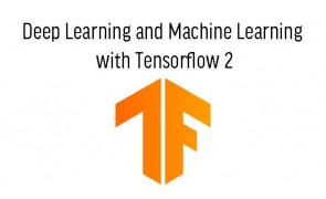 Deep Learning and Machine Learning with TensorFlow 2