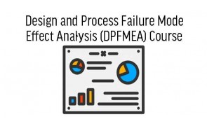 Design and Process Failure Mode Effect Analysis (DPFMEA) Course