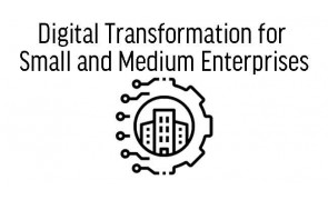 Digital Transformation for Small and Medium Enterprises