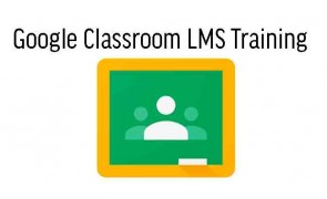 Google Classroom LMS Training 