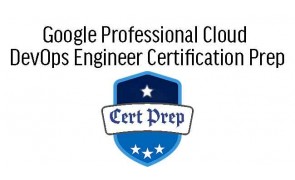 Google Professional Cloud  DevOps Engineer Certification Prep