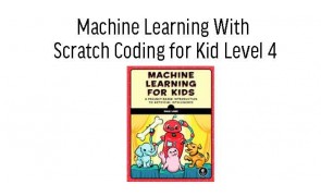 Machine Learning With Scratch Coding for Kid Level 4 (8 Sessions)