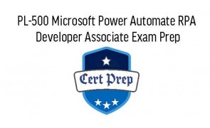 PL-500 Microsoft Power Automate RPA Developer Associate Exam Prep