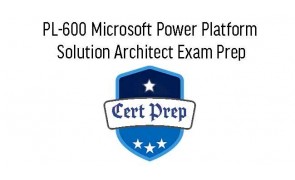 PL-600 Microsoft Power Platform Solution Architect Exam Prep