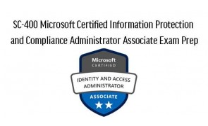 SC-400 Microsoft Certified Information Protection and Compliance Administrator Associate Exam Prep