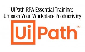 UIPath RPA Essential Training: Unleash Your Workplace Productivity