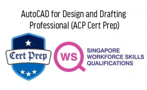 WSQ - AutoCAD for Design and Drafting Professional (ACP Cert Prep)