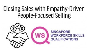 WSQ Closing Sales with Empathy-Driven People-Focused Selling