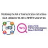 WSQ - Mastering the Art of Communication to Enhance Team Collaboration and Customer Satisfaction